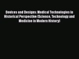 [PDF] Devices and Designs: Medical Technologies in Historical Perspective (Science Technology