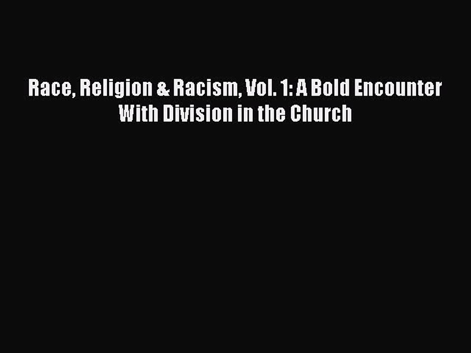 Download Race Religion & Racism Vol. 1: A Bold Encounter With Division in the Church Free Books