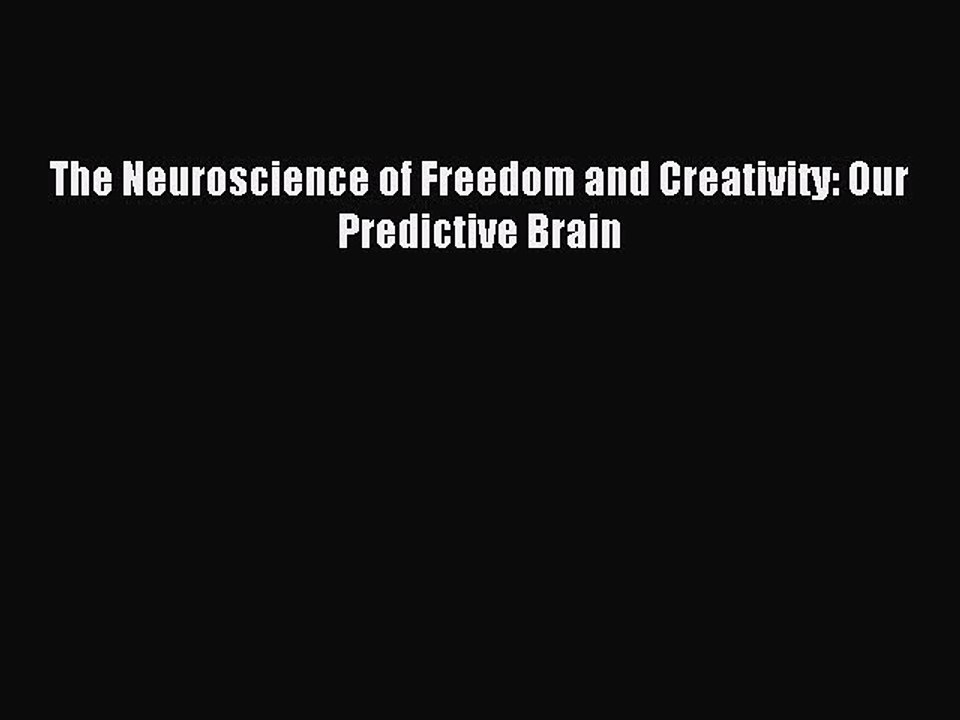Read The Neuroscience of Freedom and Creativity: Our Predictive Brain Ebook Free