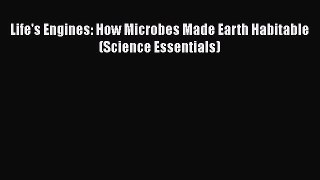 [PDF] Life's Engines: How Microbes Made Earth Habitable (Science Essentials) [Read] Online