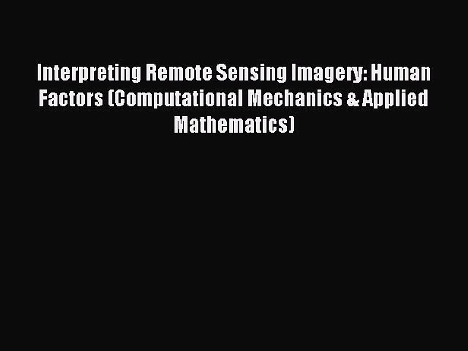 Read Interpreting Remote Sensing Imagery: Human Factors (Computational Mechanics & Applied
