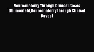 [PDF] Neuroanatomy Through Clinical Cases (BlumenfeldNeuroanatomy through Clinical Cases) [Read]