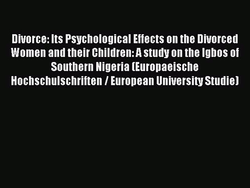 Download Divorce: Its Psychological Effects on the Divorced Women and their Children: A study
