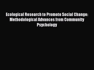 Download Ecological Research to Promote Social Change: Methodological Advances from Community