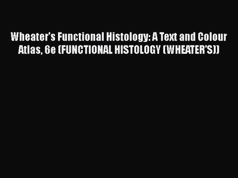 [PDF] Wheater's Functional Histology: A Text and Colour Atlas 6e (FUNCTIONAL HISTOLOGY (WHEATER'S))