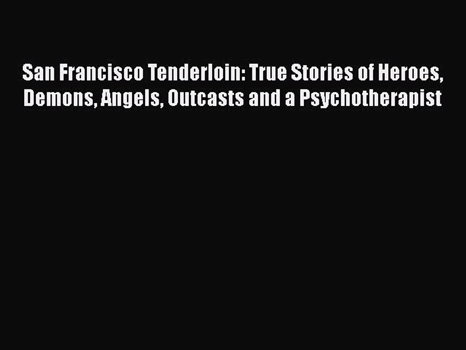 Download San Francisco Tenderloin: True Stories of Heroes Demons Angels Outcasts and a Psychotherapist