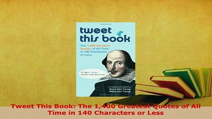 PDF  Tweet This Book The 1400 Greatest Quotes of All Time in 140 Characters or Less Read Online