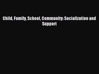 Read Child Family School Community: Socialization and Support Ebook Free