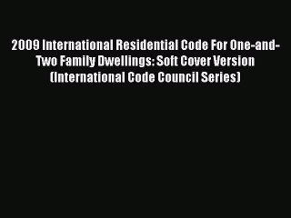 Read 2009 International Residential Code For One-and-Two Family Dwellings: Soft Cover Version