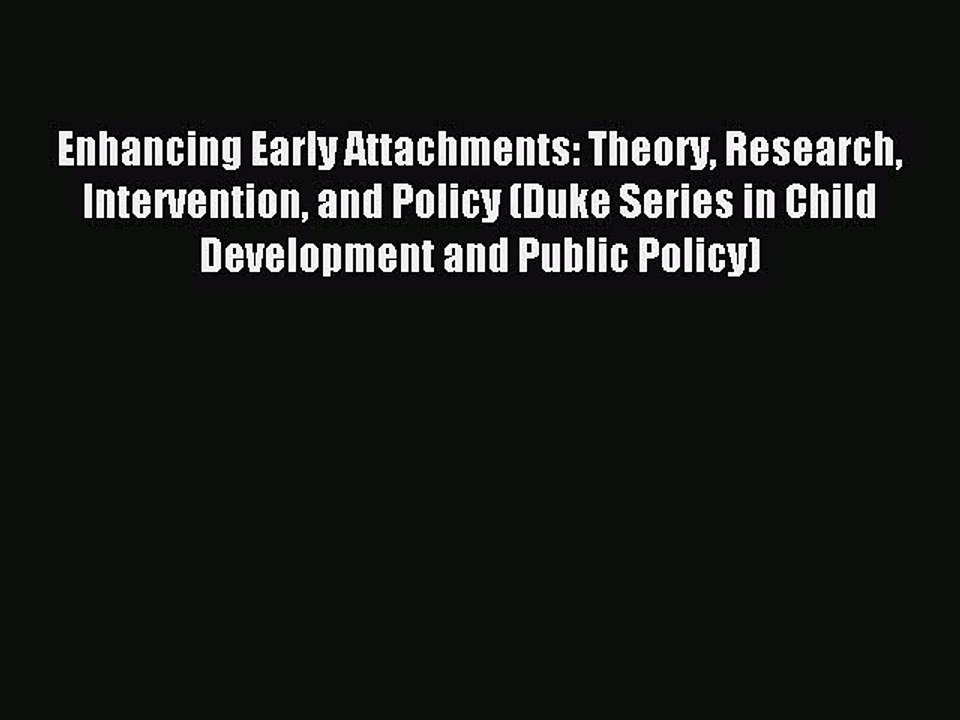 Read Enhancing Early Attachments: Theory Research Intervention and Policy (Duke Series in Child