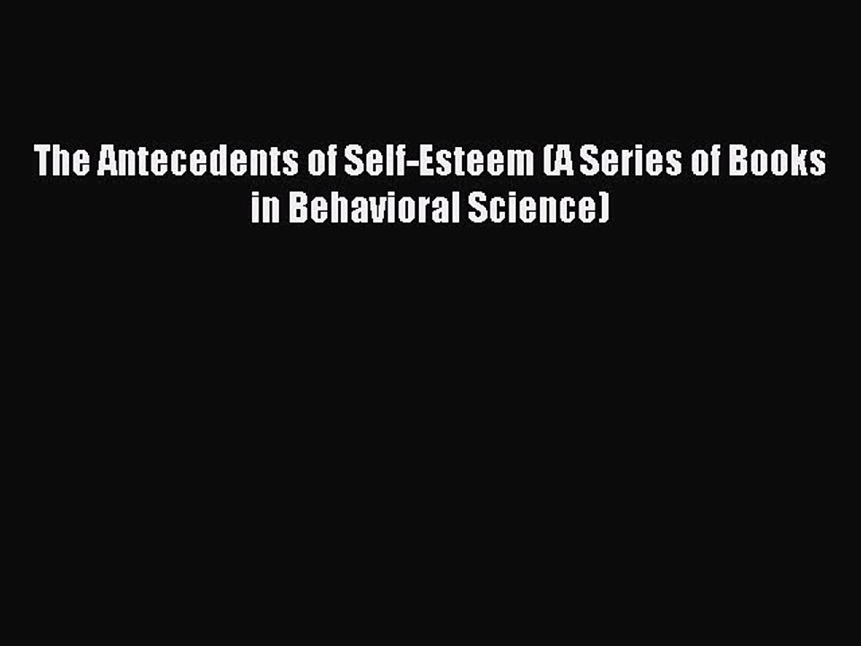 Download The Antecedents of Self-Esteem (A Series of Books in Behavioral Science) PDF Free
