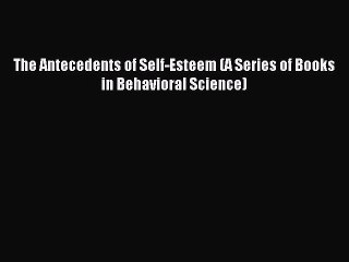 Download The Antecedents of Self-Esteem (A Series of Books in Behavioral Science) PDF Free