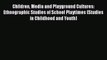 Read Children Media and Playground Cultures: Ethnographic Studies of School Playtimes (Studies