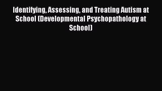 Read Identifying Assessing and Treating Autism at School (Developmental Psychopathology at