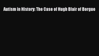 Download Autism in History: The Case of Hugh Blair of Borgue PDF Online