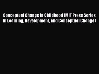Read Conceptual Change in Childhood (MIT Press Series in Learning Development and Conceptual