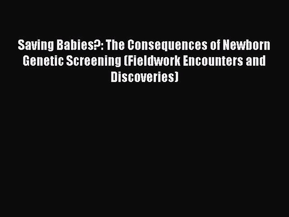 PDF Saving Babies?: The Consequences of Newborn Genetic Screening (Fieldwork Encounters and
