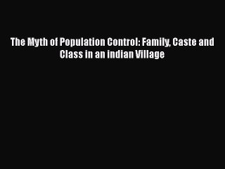Download The Myth of Population Control: Family Caste and Class in an indian Village Free Books
