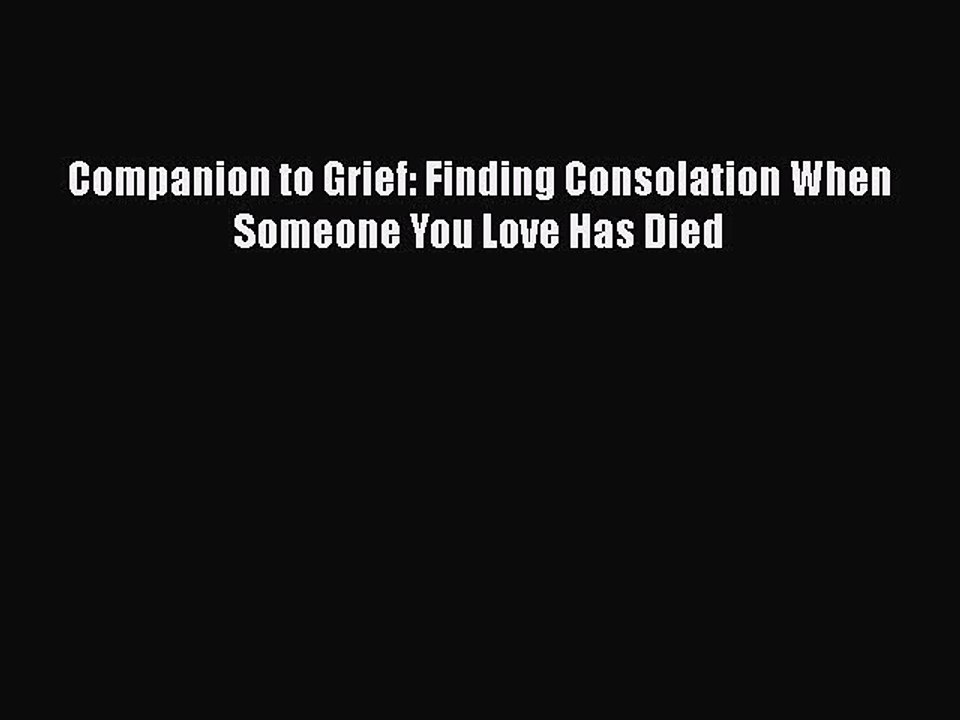 Download Companion to Grief: Finding Consolation When Someone You Love Has Died Free Books