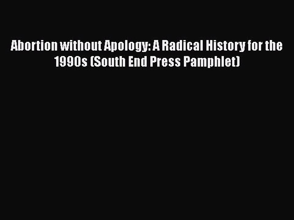 Download Abortion without Apology: A Radical History for the 1990s (South End Press Pamphlet)
