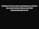 Read Handbook of Assessment and Diagnosis of Autism Spectrum Disorder (Autism and Child Psychopathology