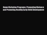 Read Home Visitation Programs: Preventing Violence and Promoting Healthy Early Child Development