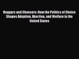 PDF Beggars and Choosers: How the Politics of Choice Shapes Adoption Abortion and Welfare in