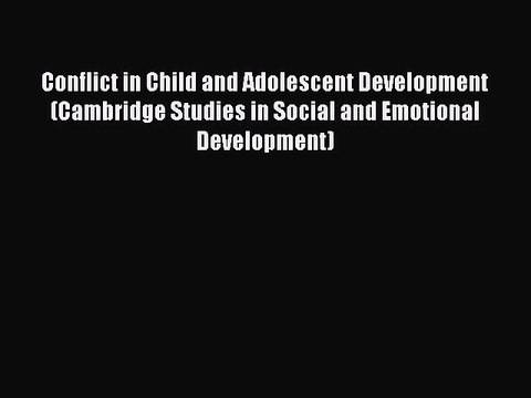 Read Conflict in Child and Adolescent Development (Cambridge Studies in Social and Emotional