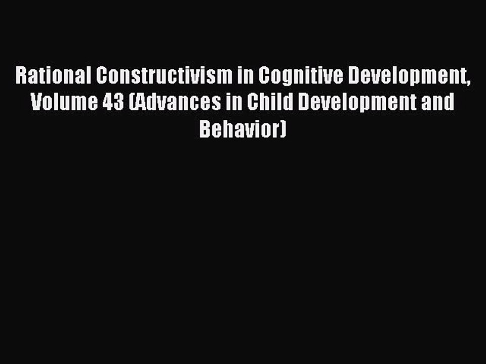 Read Rational Constructivism in Cognitive Development Volume 43 (Advances in Child Development