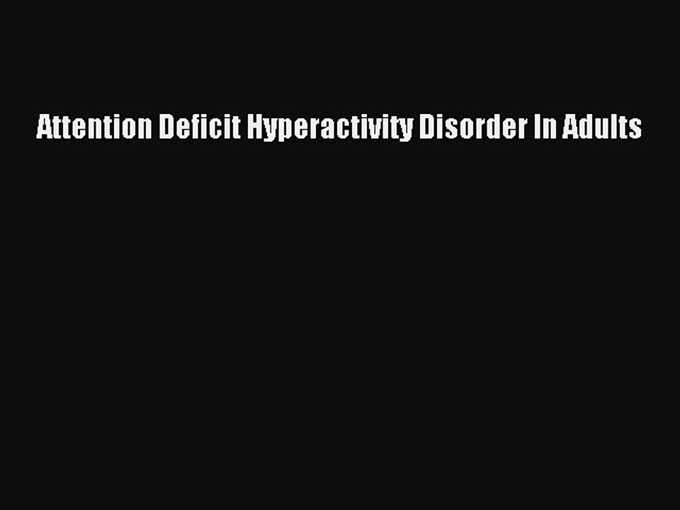 Read Attention Deficit Hyperactivity Disorder In Adults Ebook Free