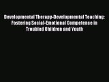 Read Developmental Therapy-Developmental Teaching: Fostering Social-Emotional Competence in