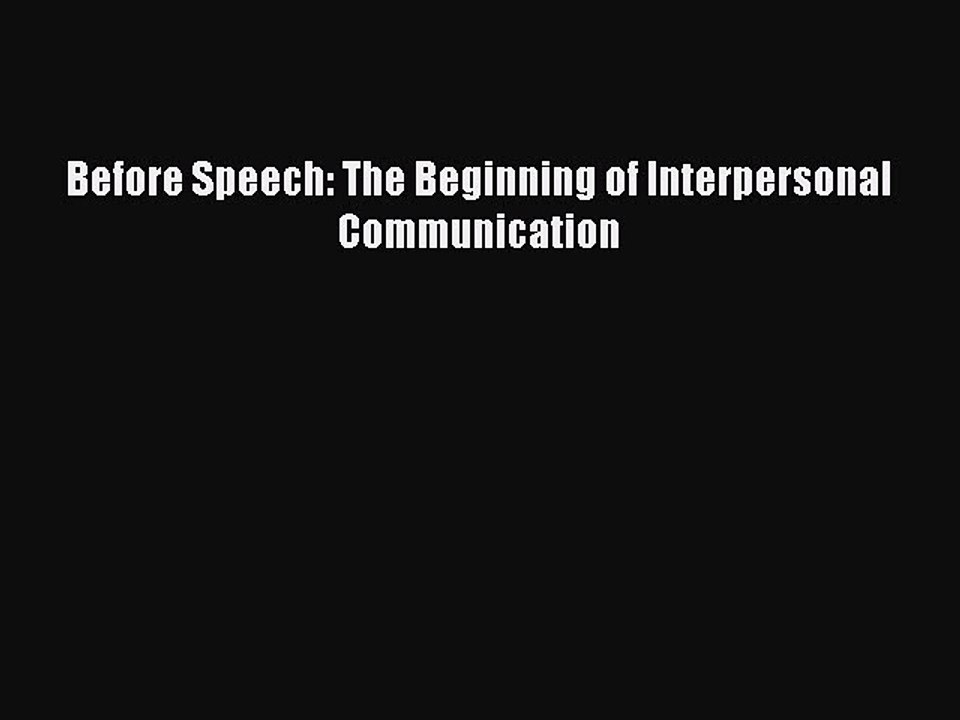 Read Before Speech: The Beginning of Interpersonal Communication Ebook Free