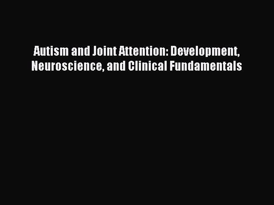 Read Autism and Joint Attention: Development Neuroscience and Clinical Fundamentals PDF Free