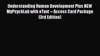 Read Understanding Human Development Plus NEW MyPsychLab with eText -- Access Card Package