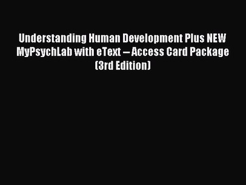 Read Understanding Human Development Plus NEW MyPsychLab with eText Access Card Package