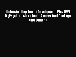 Read Understanding Human Development Plus NEW MyPsychLab with eText -- Access Card Package