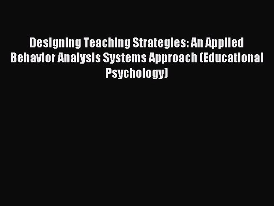 Read Designing Teaching Strategies: An Applied Behavior Analysis Systems Approach (Educational