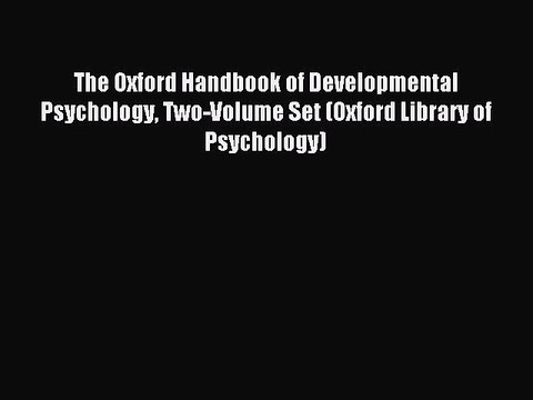 Read The Oxford Handbook of Developmental Psychology Two-Volume Set (Oxford Library of Psychology)