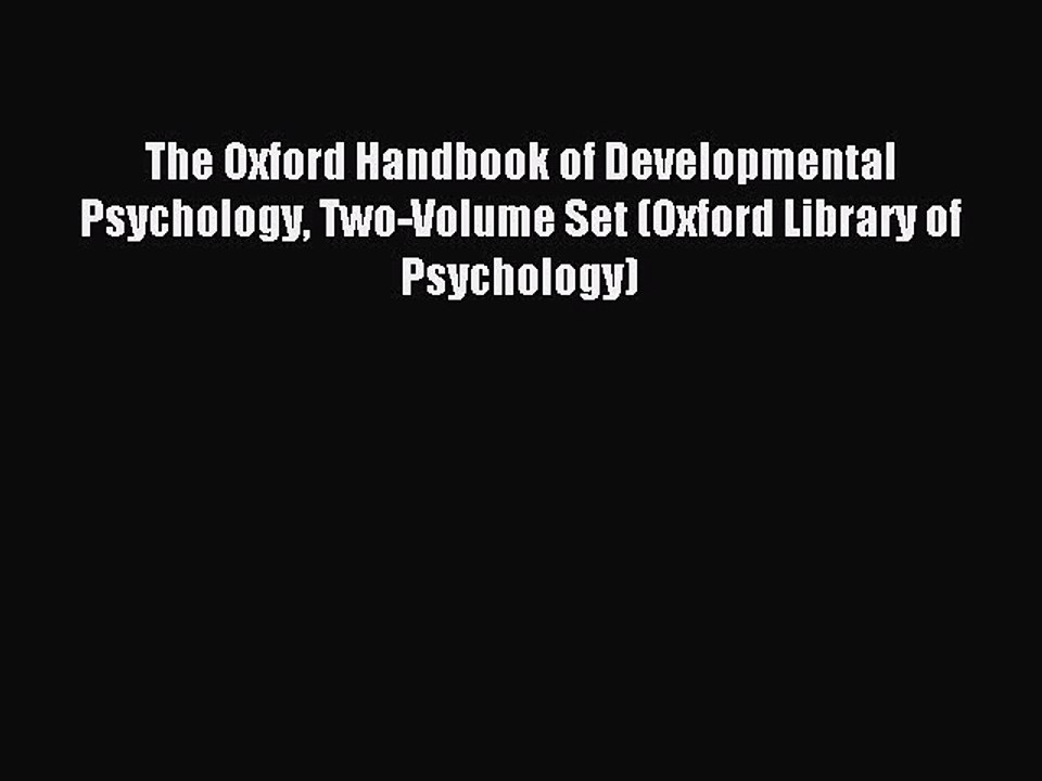 Read The Oxford Handbook of Developmental Psychology Two-Volume Set (Oxford Library of Psychology)