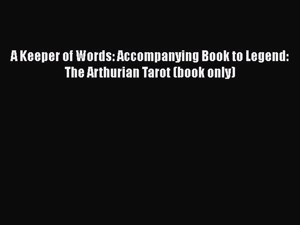 Download A Keeper of Words: Accompanying Book to Legend: The Arthurian Tarot (book only) Free