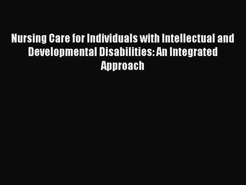 Read Nursing Care for Individuals with Intellectual and Developmental Disabilities: An Integrated