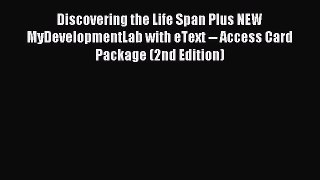 Read Discovering the Life Span Plus NEW MyDevelopmentLab with eText -- Access Card Package
