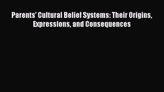 Read Parents' Cultural Belief Systems: Their Origins Expressions and Consequences PDF Online