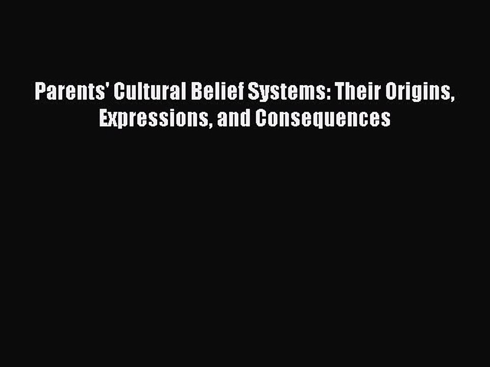 Read Parents' Cultural Belief Systems: Their Origins Expressions and Consequences PDF Online