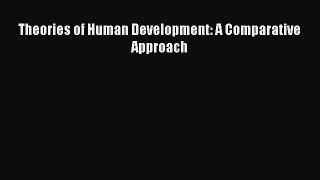 Download Theories of Human Development: A Comparative Approach Ebook Online