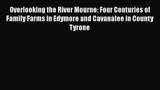 PDF Overlooking the River Mourne: Four Centuries of Family Farms in Edymore and Cavanalee in