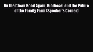 PDF On the Clean Road Again: Biodiesel and the Future of the Family Farm (Speaker's Corner)