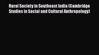 PDF Rural Society in Southeast India (Cambridge Studies in Social and Cultural Anthropology)