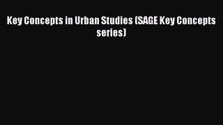 Download Key Concepts in Urban Studies (SAGE Key Concepts series)  Read Online