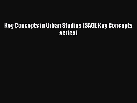 Download Key Concepts in Urban Studies (SAGE Key Concepts series) Read Online